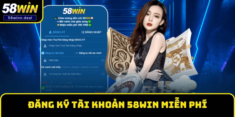 Đăng ký tài khoản thành viên 58WIN miễn phí