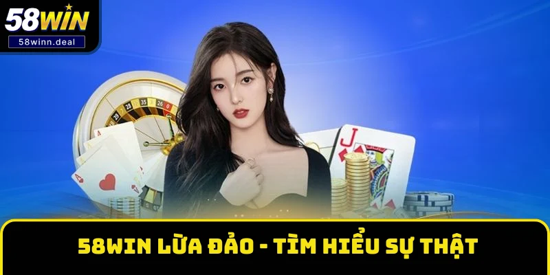 58WIN lừa đảo