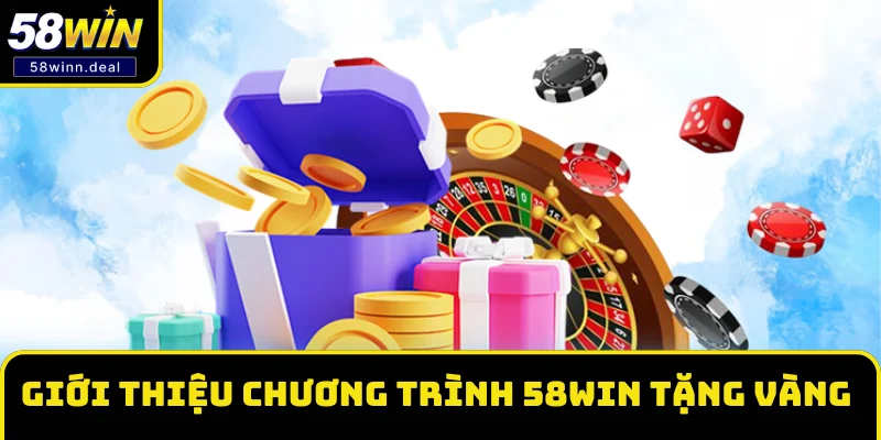 Giới thiệu chương trình 58WIN tặng vàng cực HOT