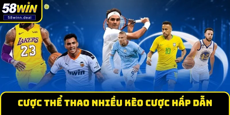 Cược Thể thao nhiều kèo cược hấp dẫn tại 58WIN