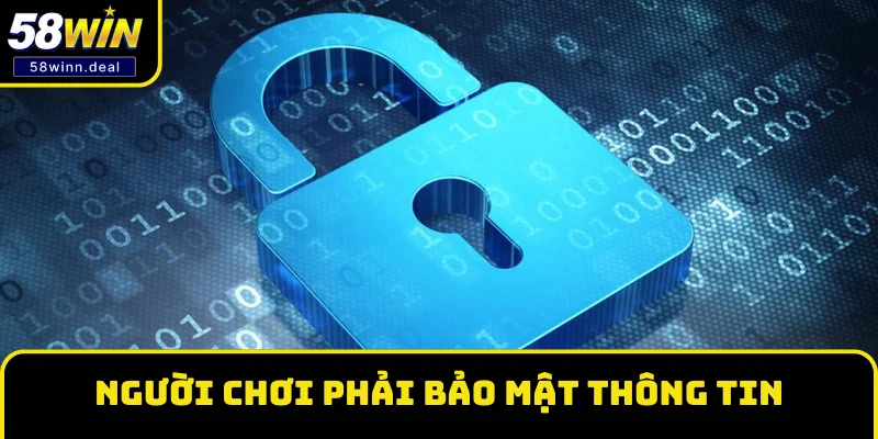 Người chơi có trách nhiệm bảo mật thông tin tài khoản 58WIN Người chơi có trách nhiệm bảo mật thông tin tài khoản 58WIN