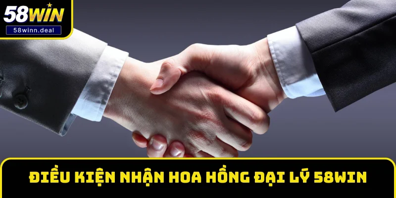 Chính sách đại lý 58WIN nhận hoa hồng cực khủng Điều kiện nhận hoa hồng từ đại lý nhà cái 58WIN