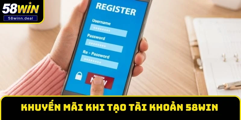 Khuyến mãi nổi bật khi tạo tài khoản 58WIN thành công Khuyến mãi nổi bật khi tạo tài khoản 58WIN thành công