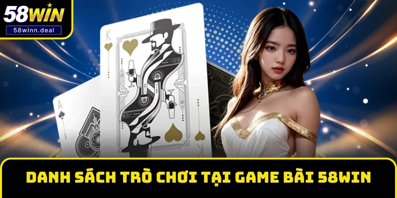 Danh sách trò chơi đa dạng tại Game bài 58WIN Danh sách trò chơi đa dạng tại Game bài 58WIN
