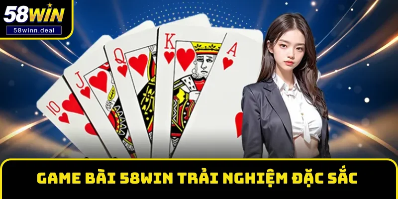 Game bài 58WIN trải nghiệm trò chơi đánh bài đặc sắc Game bài 58WIN trải nghiệm trò chơi đánh bài đặc sắc