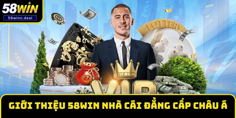 Giới thiệu 58WIN nhà cái đẳng cấp châu Á Giới thiệu 58WIN nhà cái đẳng cấp châu Á