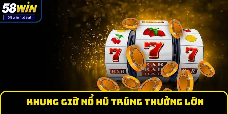 khung giờ nổ hũ