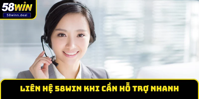 Liên hệ 58WIN trong trường hợp cần hỗ trợ nhanh Liên hệ 58WIN trong trường hợp cần hỗ trợ nhanh