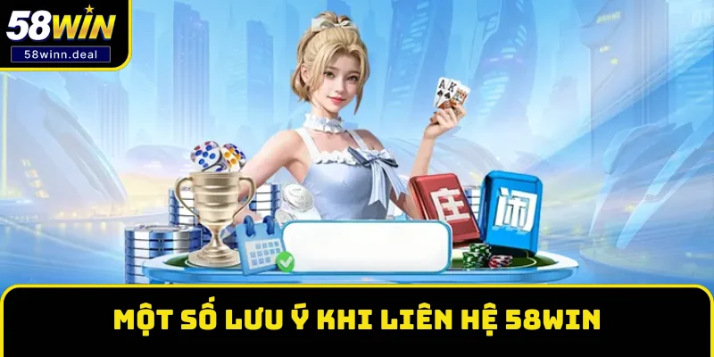 Một số lưu ý khi liên hệ 58WIN Một số lưu ý khi liên hệ 58WIN