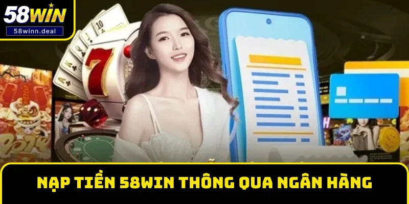 Giao diện nạp tiền 58WIN thông qua hình thức ngân hàng Giao diện nạp tiền 58WIN thông qua hình thức ngân hàng