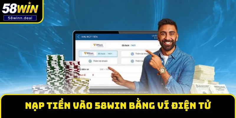 Nạp tiền vào 58WIN bằng ví điện tử có tốc độ nhanh Nạp tiền vào 58WIN bằng ví điện tử có tốc độ nhanh