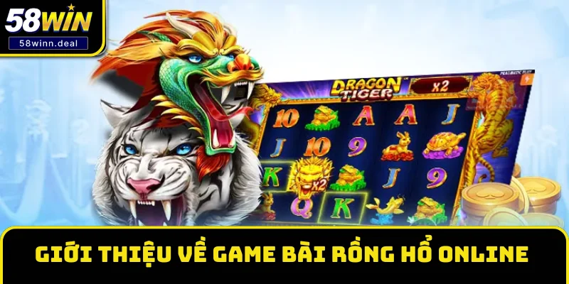 Giới thiệu Rồng Hổ online game bài quen thuộc