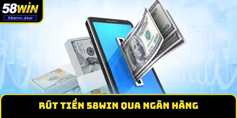 Giao diện rút tiền 58WIN theo phương thức ngân hàng Giao diện rút tiền 58WIN theo phương thức ngân hàng