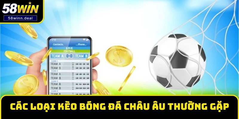 Các loại kèo bóng đá châu Âu thường gặp Các loại kèo bóng đá châu Âu thường gặp