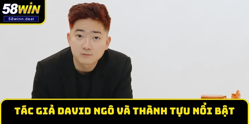 Tác giả David Ngô và thành tựu nổi bật Tác giả David Ngô và thành tựu nổi bật