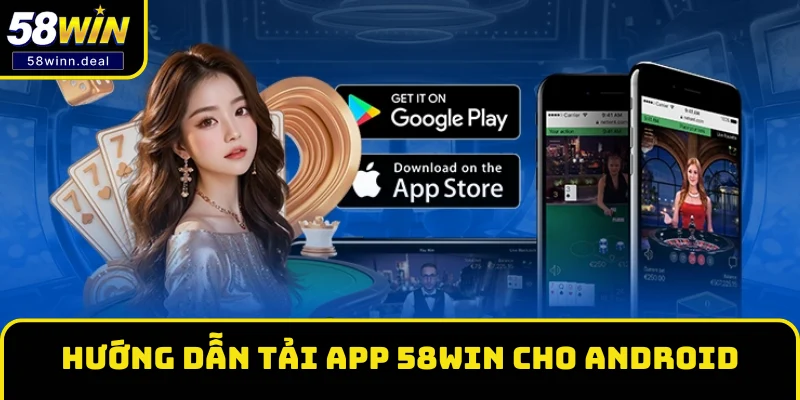 Hướng dẫn tải App 58WIN cho thiết bị hệ điều hành Android Hướng dẫn tải App 58WIN cho thiết bị hệ điều hành Android
