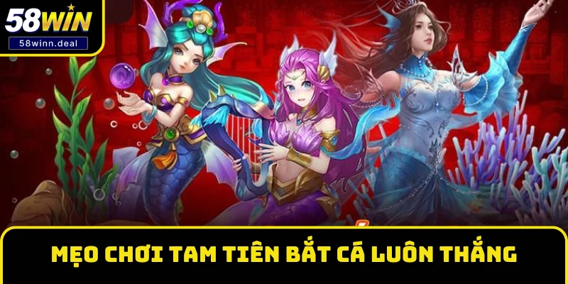 Mẹo chơi Tam Tiên Bắt Cá luôn thắng