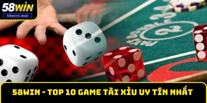 58WIN là cái tên dẫn đầu top 10 game Tài Xỉu uy tín nhất 2025 58WIN là cái tên dẫn đầu top 10 game Tài Xỉu uy tín nhất 2025